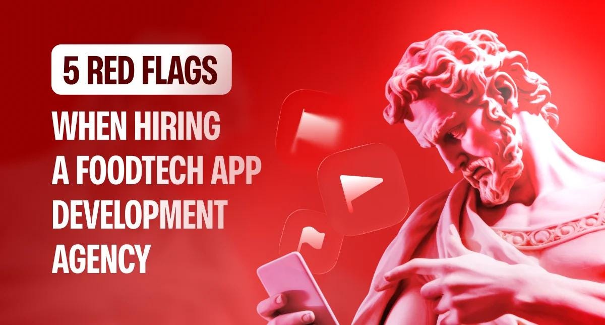 5 Red Flags When Hiring a FoodTech App Development Agency (and How to Avoid Them)