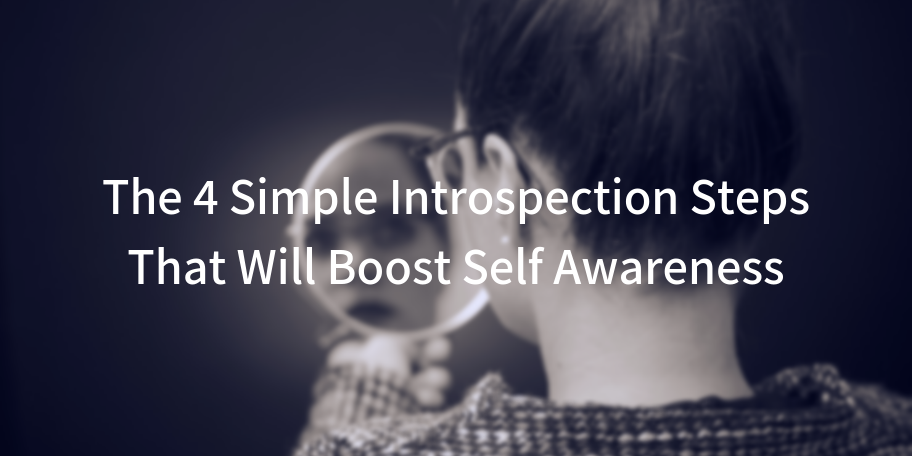 Here Are The 4 Simple Introspection Steps That Will Boost Self Awareness 