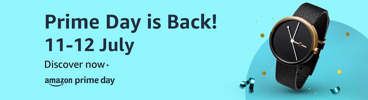 PRIME DAY IS ACTIVE RIGHT NOW.