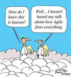 Conversation between two angels. The one on the left asks "How do I know this is heaven?" and the one on the right answers "Well... I haven't heard any talk about how Agile fixes everything."