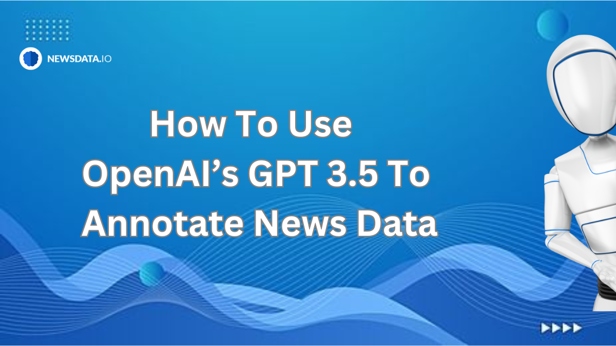 How to Use OpenAI’s GPT 3.5 to Annotate News Data