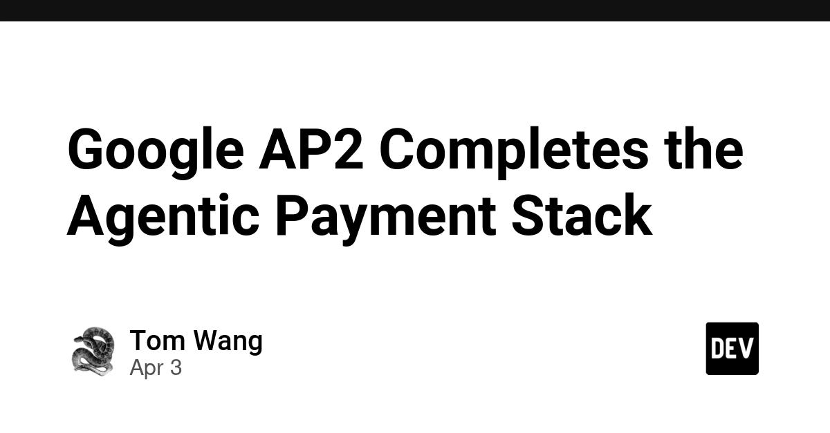 Google AP2 Completes the Agentic Payment Stack