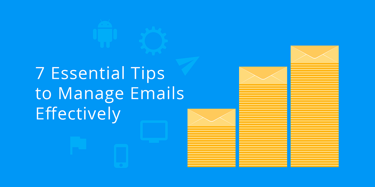 7 Essential Tips To Manage Emails Effectively Adventures In Consumer 