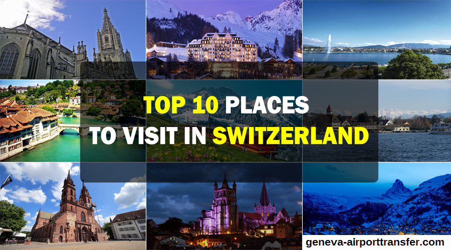 Top 10 places to visit in Switzerland That You Might Love