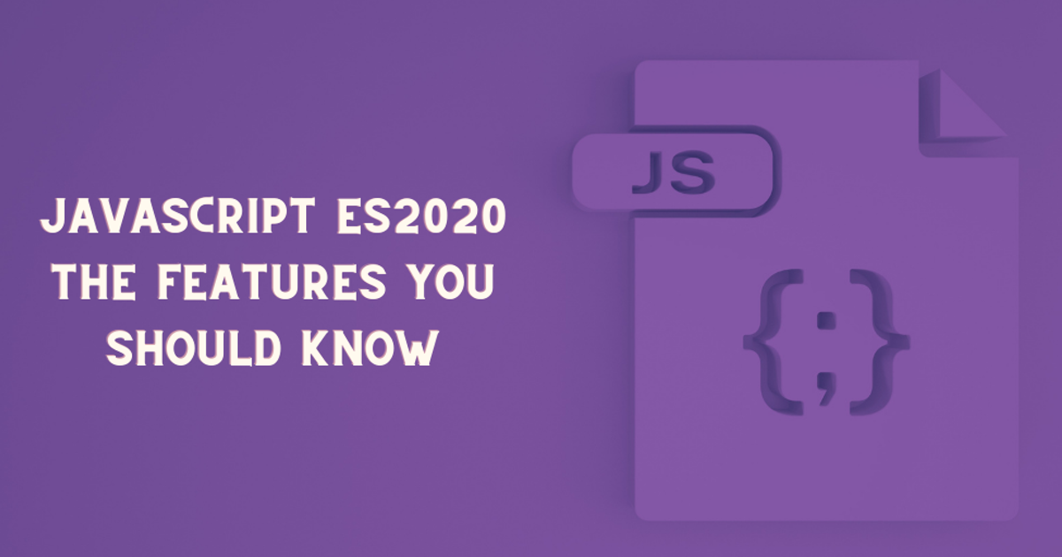 JavaScript ES2020 — The Features You Should Know