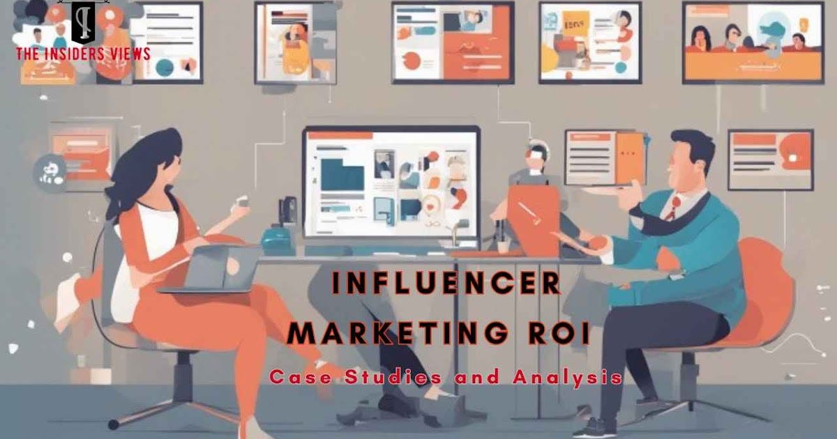 Influencer Marketing ROI: Case Studies and Analysis