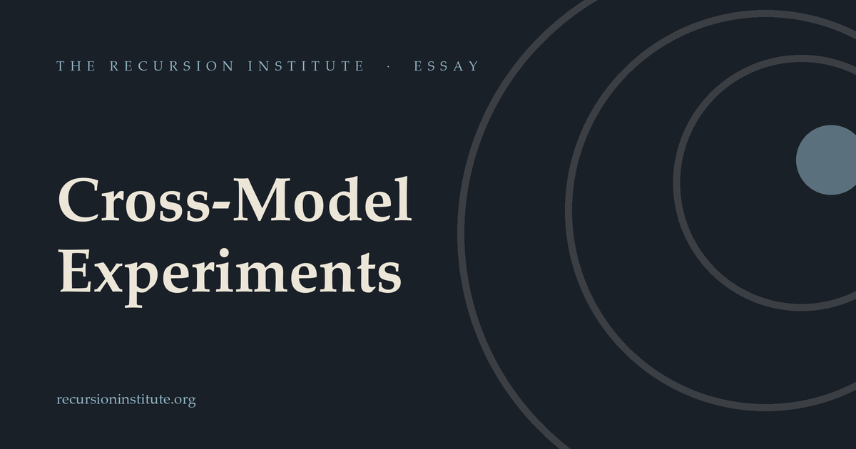 Cross-Model Experiments — The Recursion Institute