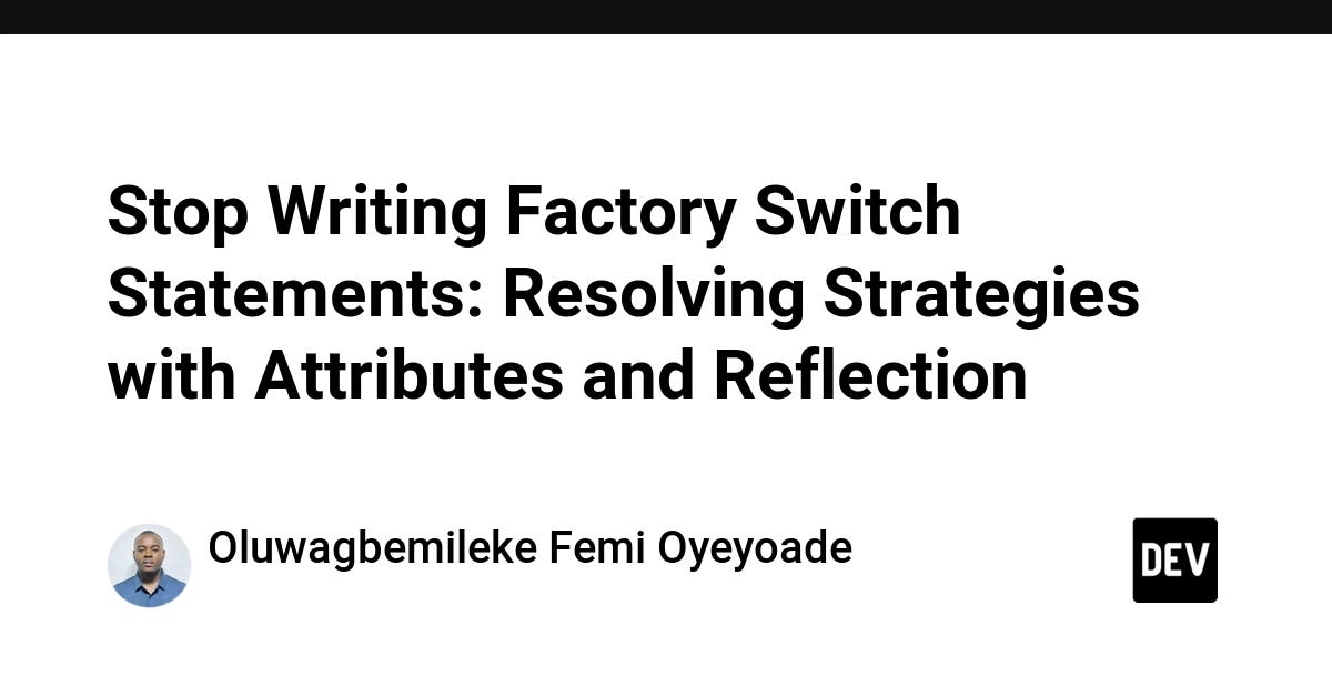Stop Writing Factory Switch Statements: Resolving Strategies with Attributes and Reflection