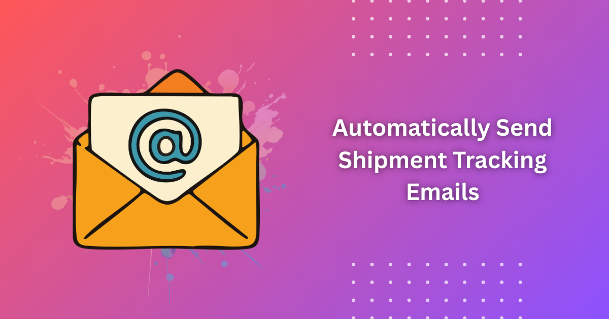 Automatically Send Shipment Tracking Emails | Strong Guide