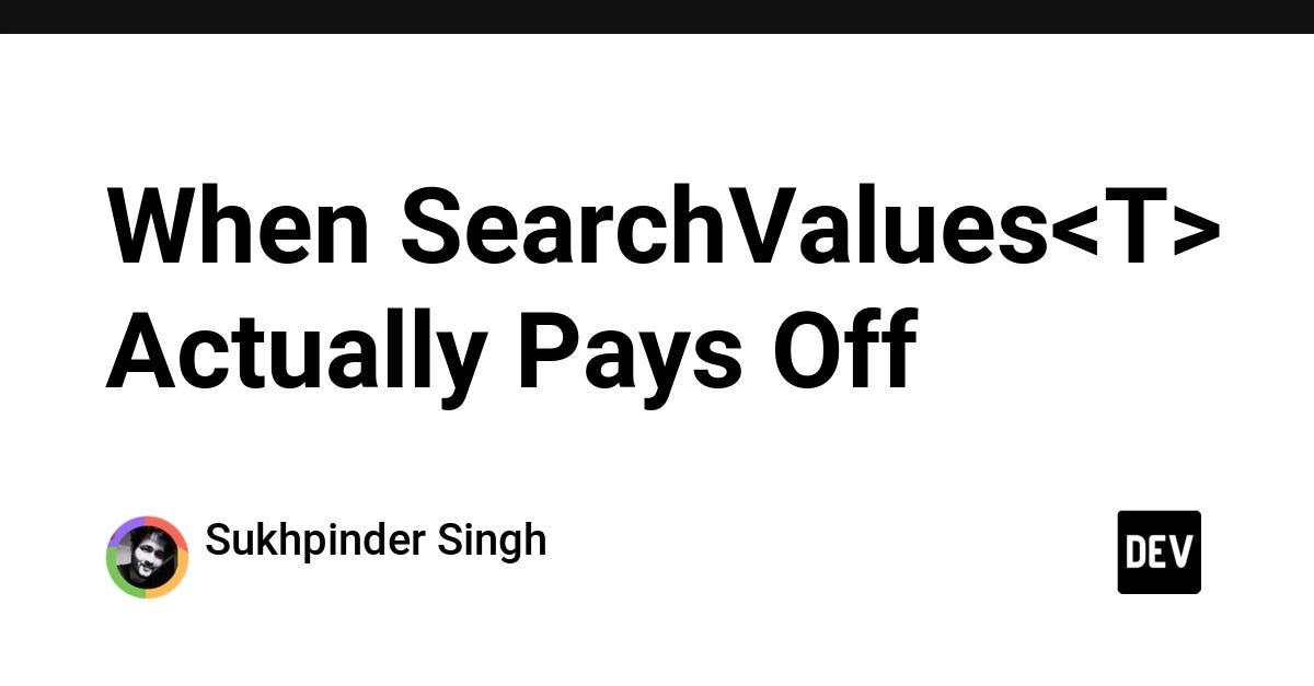 When SearchValues Actually Pays Off