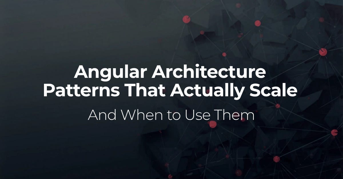 Angular Architecture Patterns That Actually Scale (And When to Use Them)