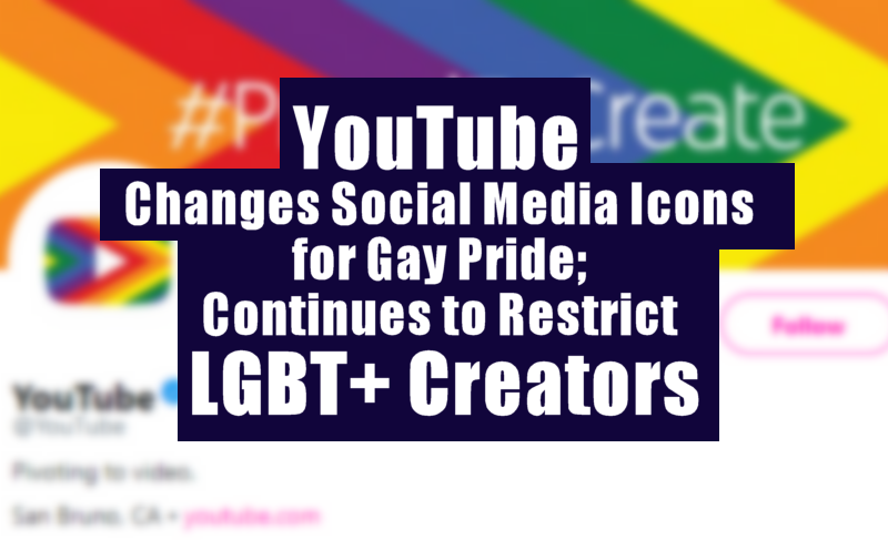 YouTube Changes Social Media Icons for Gay Pride; Continues to Restrict LGBT Creators