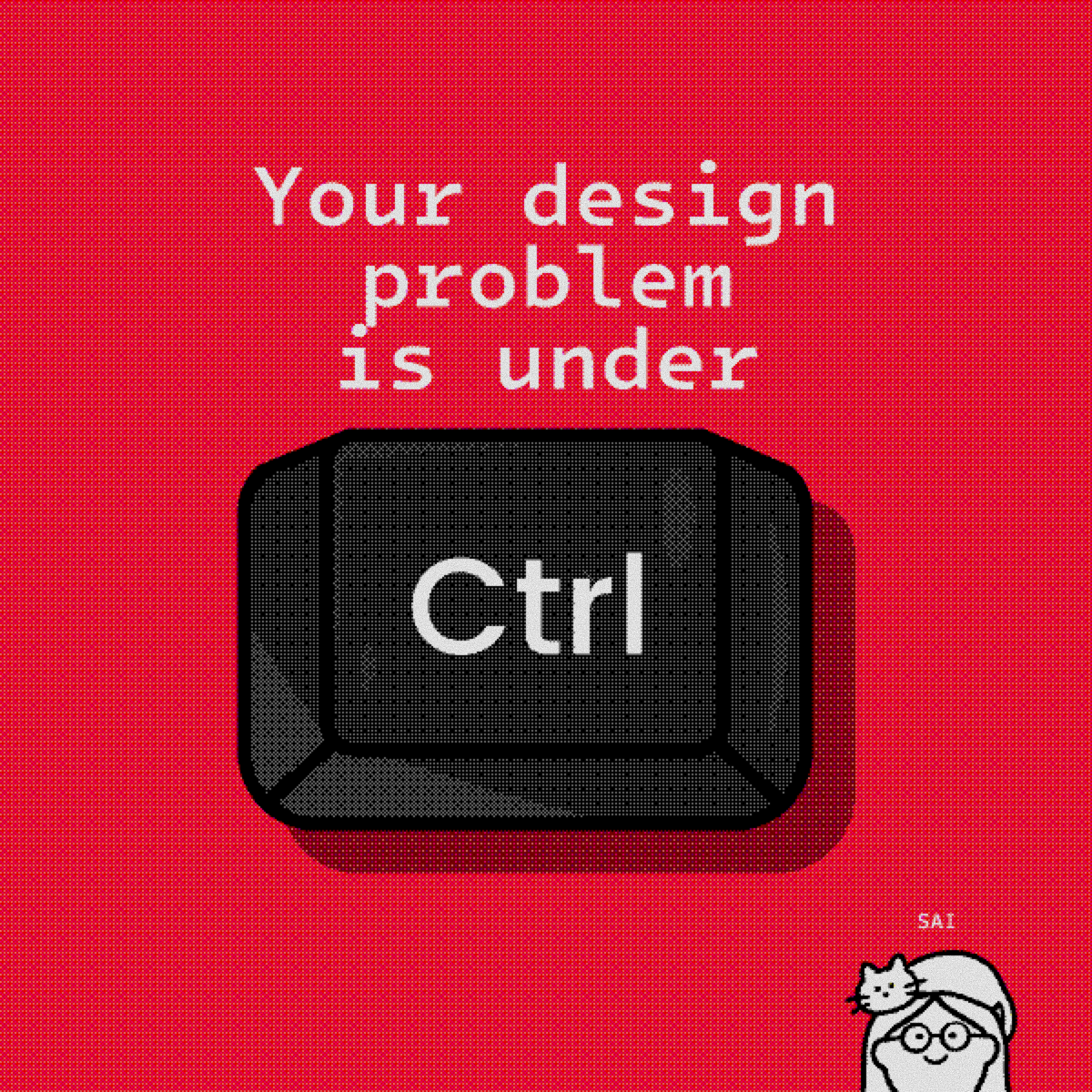 Your design problem is under control (is it?)