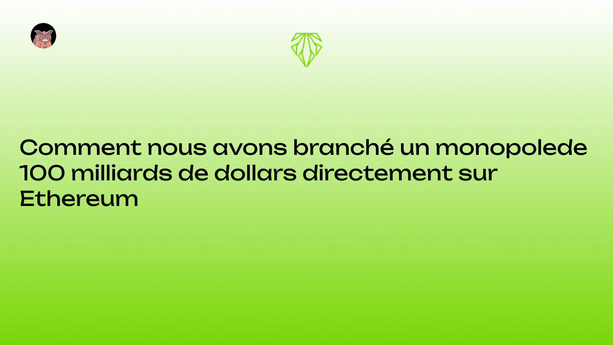 Comment nous avons branché un monopole de 100 milliards de dollars directement sur Ethereum