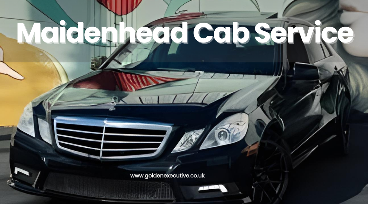 Maidenhead Cab Service: Your Ticket to Convenience