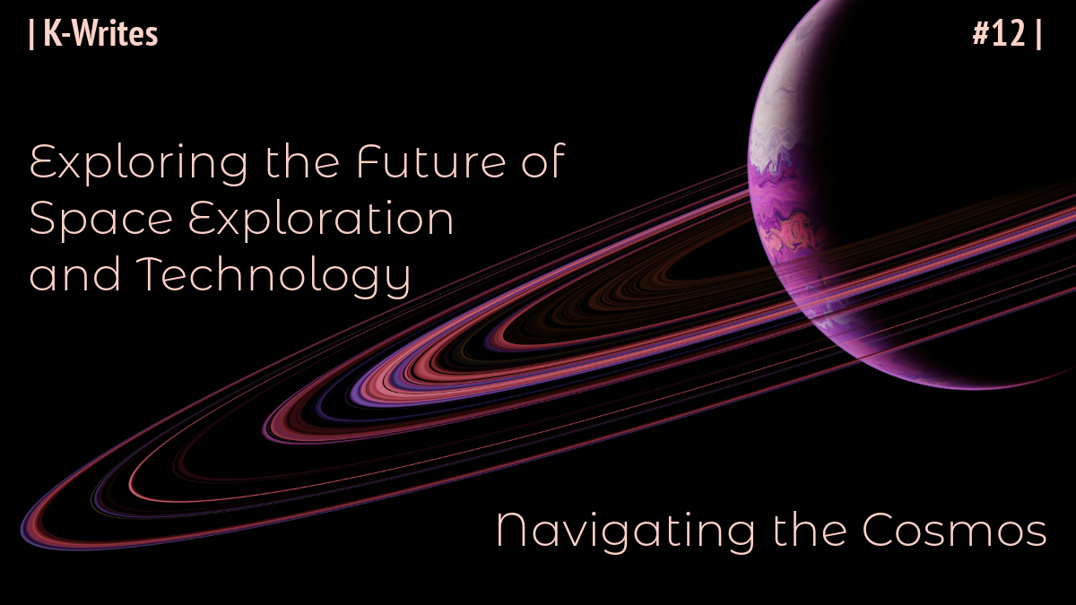 Navigating the Cosmos: Exploring the Future of Space Exploration and T