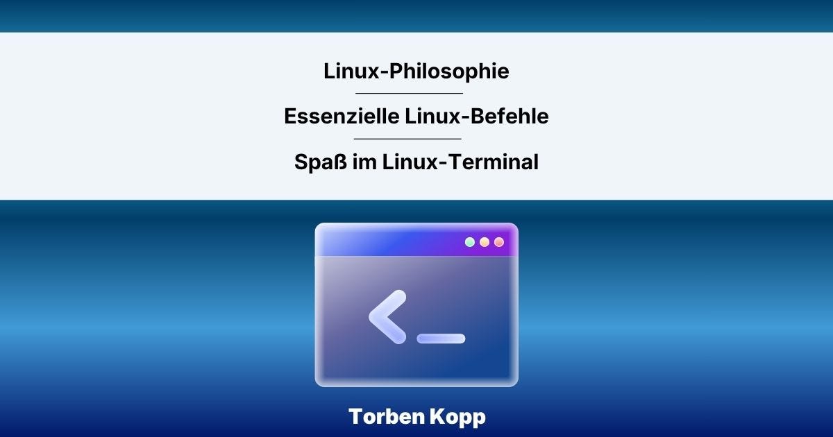 Linux Philosophie – Essenzielle Linux-Befehle – Spaß im Linux Terminal