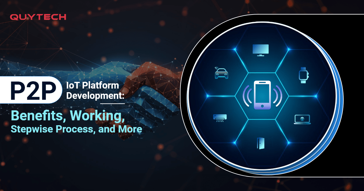 P2P IoT Platform Development: Features, Benefits, and Real-World Applications