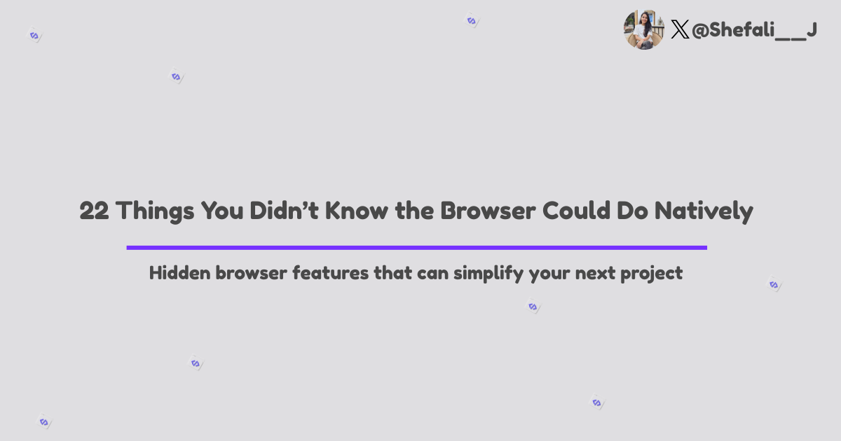 22 Things You Didn’t Know the Browser Could Do Natively