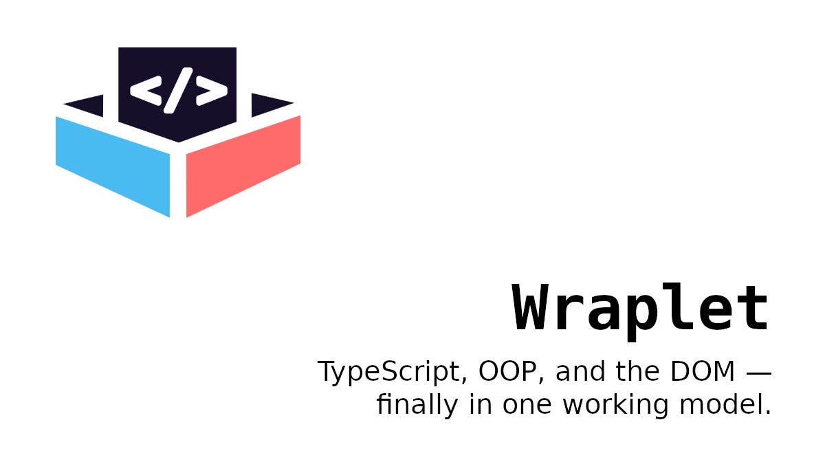 Front-end, regrounded: Why Wraplet might be what you’re missing