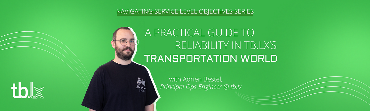 Portrait of Adrien Bestel, Principal Ops Engineer @ tb.lx, with relaxed arms and a black t-shirt. Title: Navigating Service Level Objectives Series — A practical guide to reliability in tb.lx’s transportation world