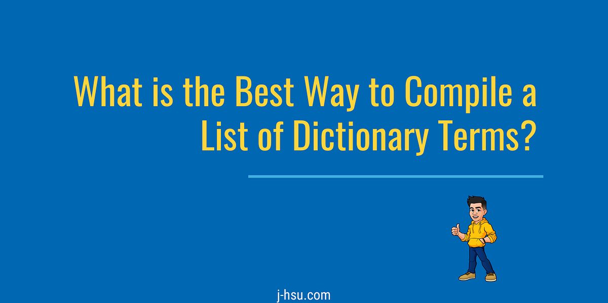 What is the Best Way to Compile a List of Dictionary Terms?