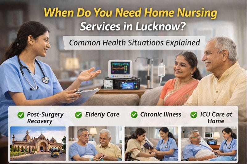When Do You Need Home Nursing Services in Lucknow? Common Health Situations Explained