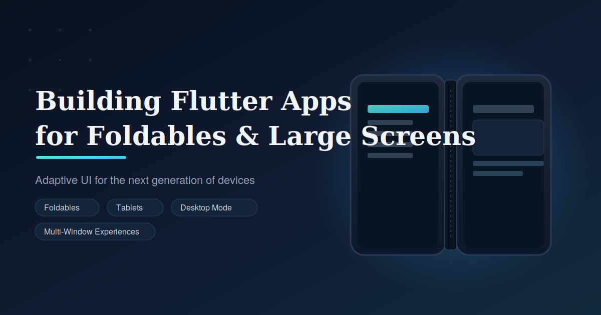 Building Flutter Apps for Foldables and Large Screens