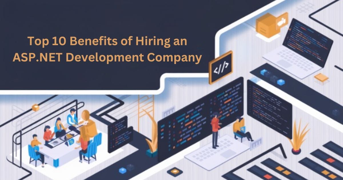 Top 10 Benefits of Hiring an ASP.NET Development Company