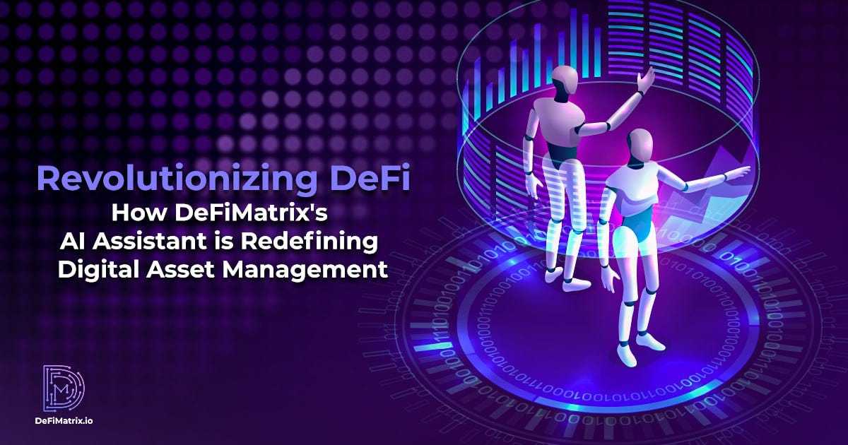 Revolutionizing DeFi: How DeFiMatrix’s AI Assistant is Redefining Digital Asset Management