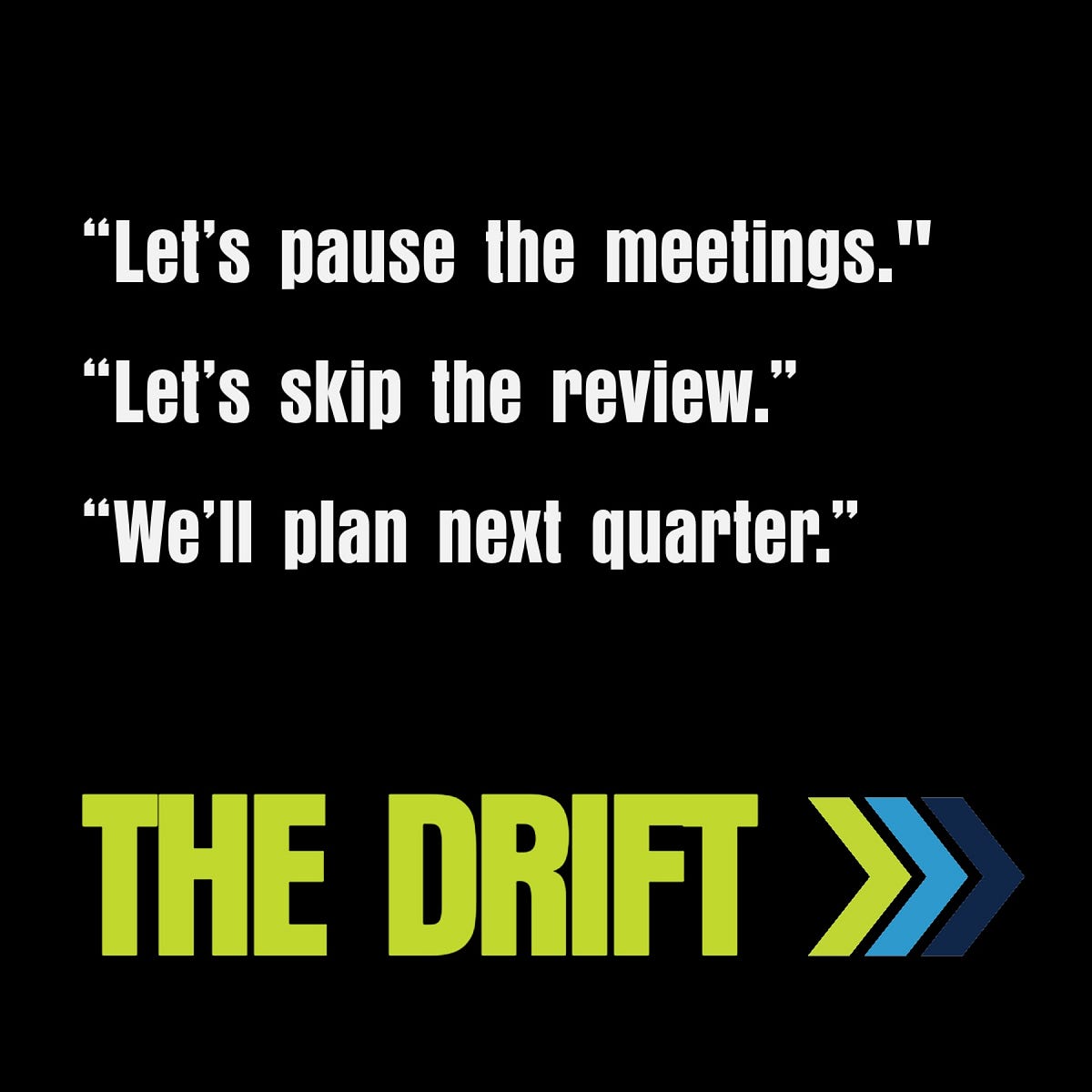 “Let’s Pause the Meetings.”