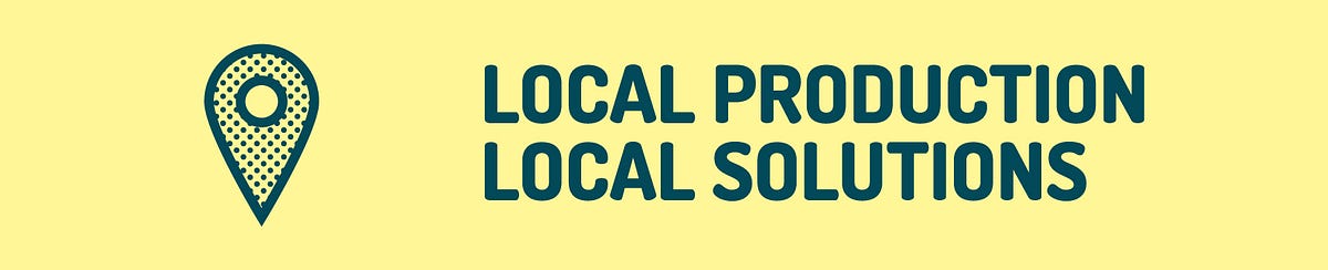 Local Production and Local Solutions