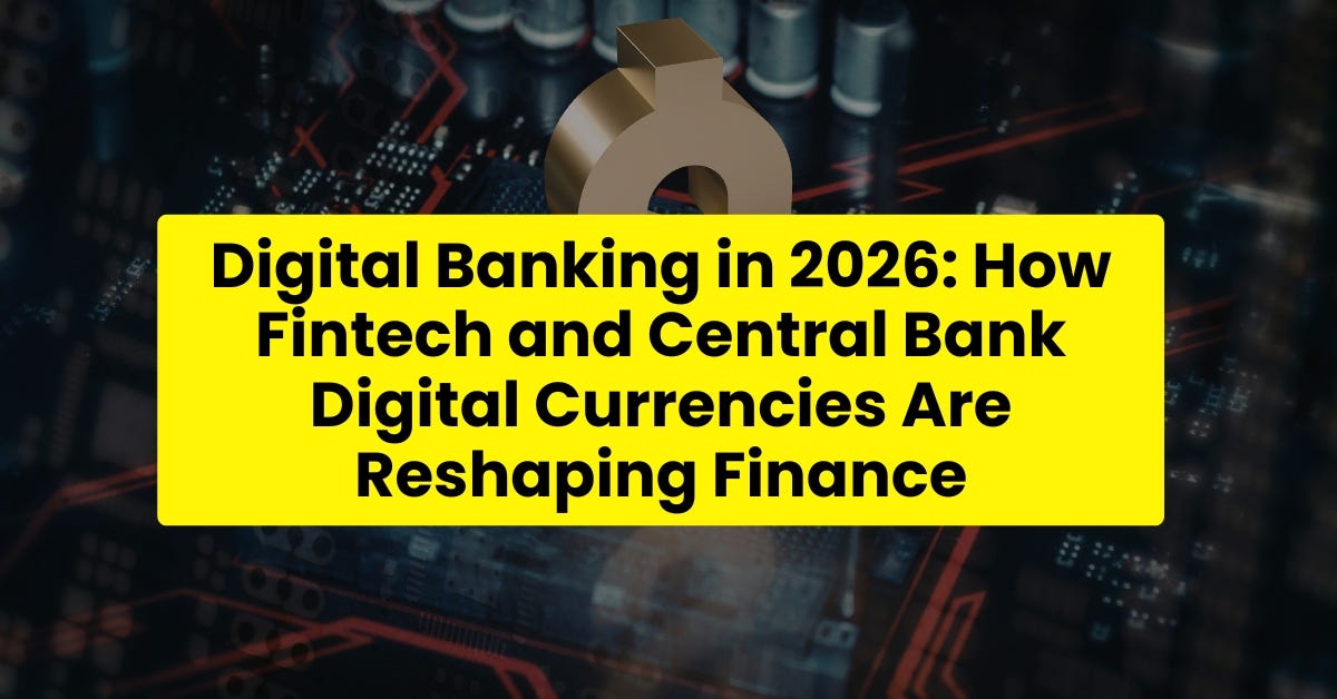 Digital Banking in 2026: How Fintech and Central Bank Digital Currencies Are Reshaping Finance