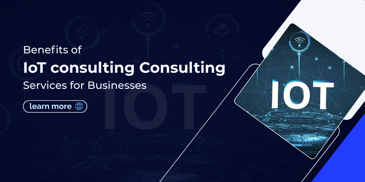 Benefits of IoT consulting Consulting Services for Businesses