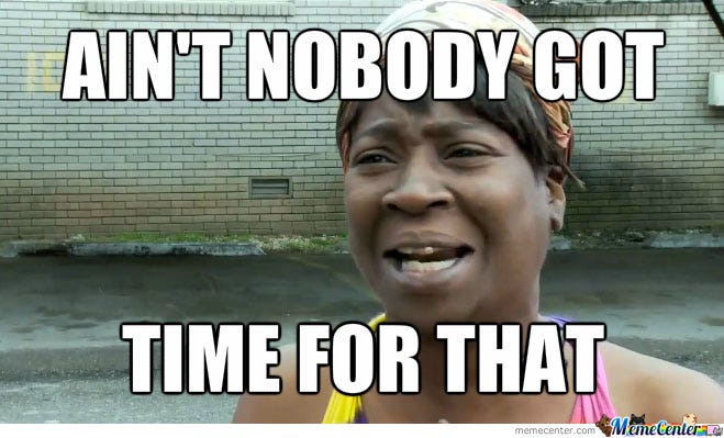 Image result for aint nobody got time for that