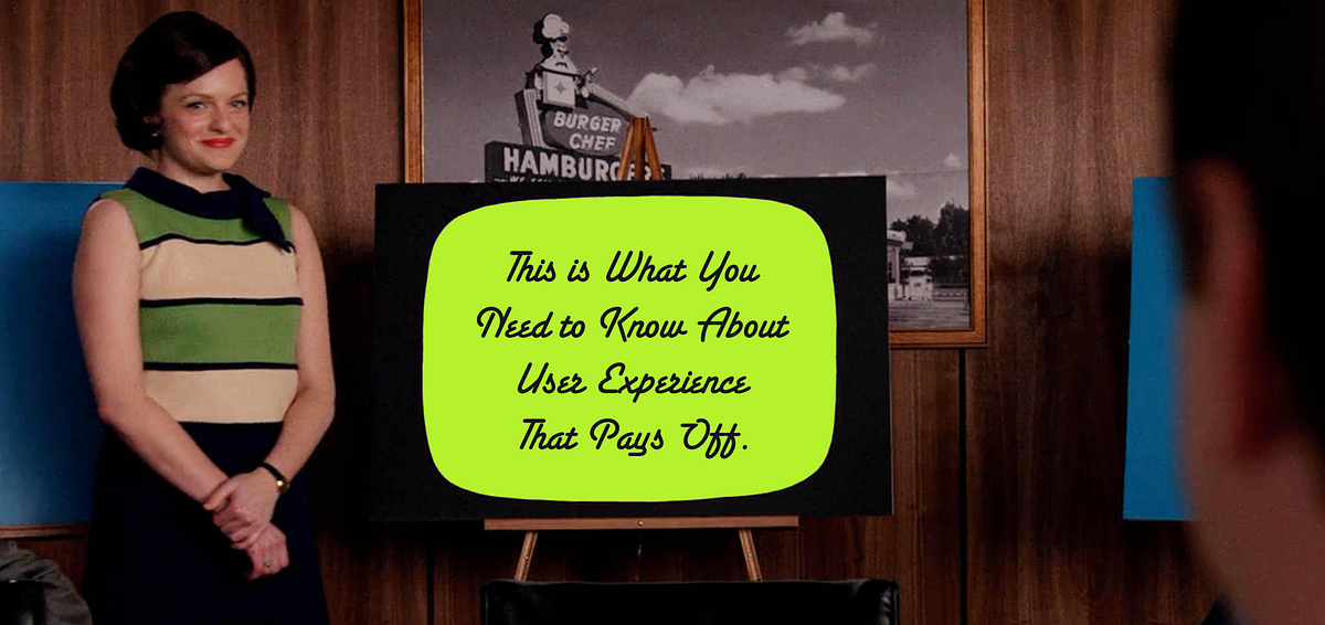 This is What You Need to Know About User Experience That Pays Off.