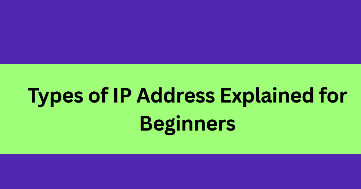 Types of IP Address Explained for Beginners