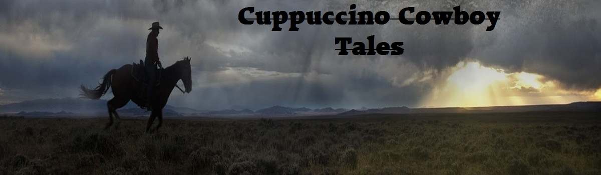 Cappuccino Cowboy Tales.