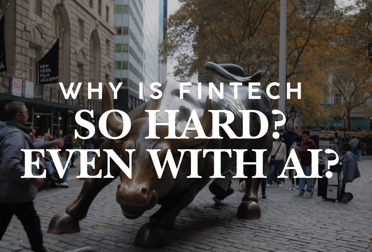 Have You Ever Wondered Why Fintech Is Still Hard in the Age of AI