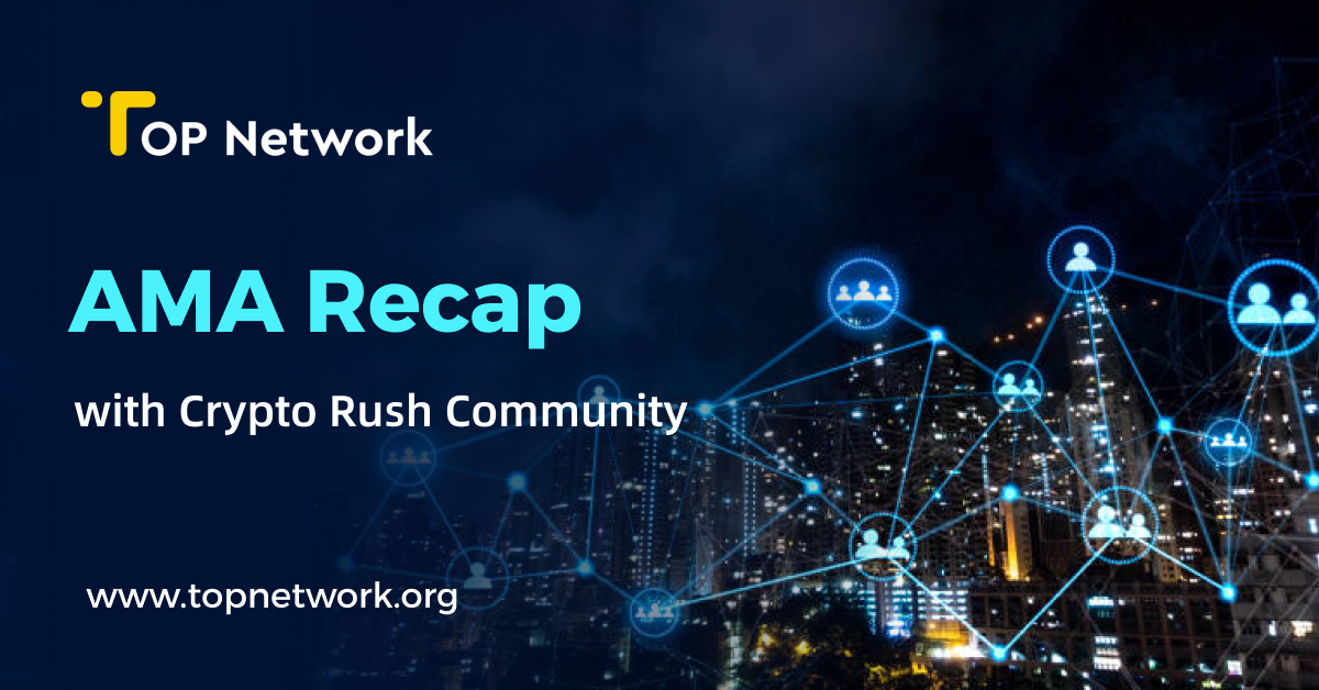 TOP Network AMA Recap with Crypto Rush Community