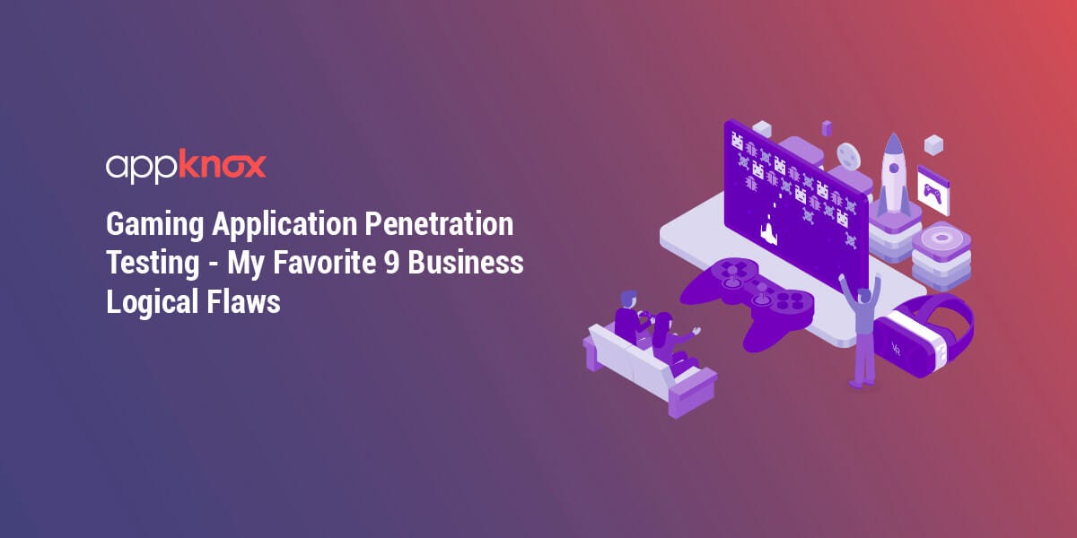 Gaming Application Penetration Testing — My Favorite 9 Business Logical Flaws