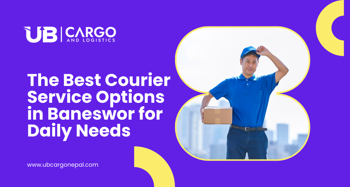 The Best Courier Service Options in Baneshwor for Daily Needs