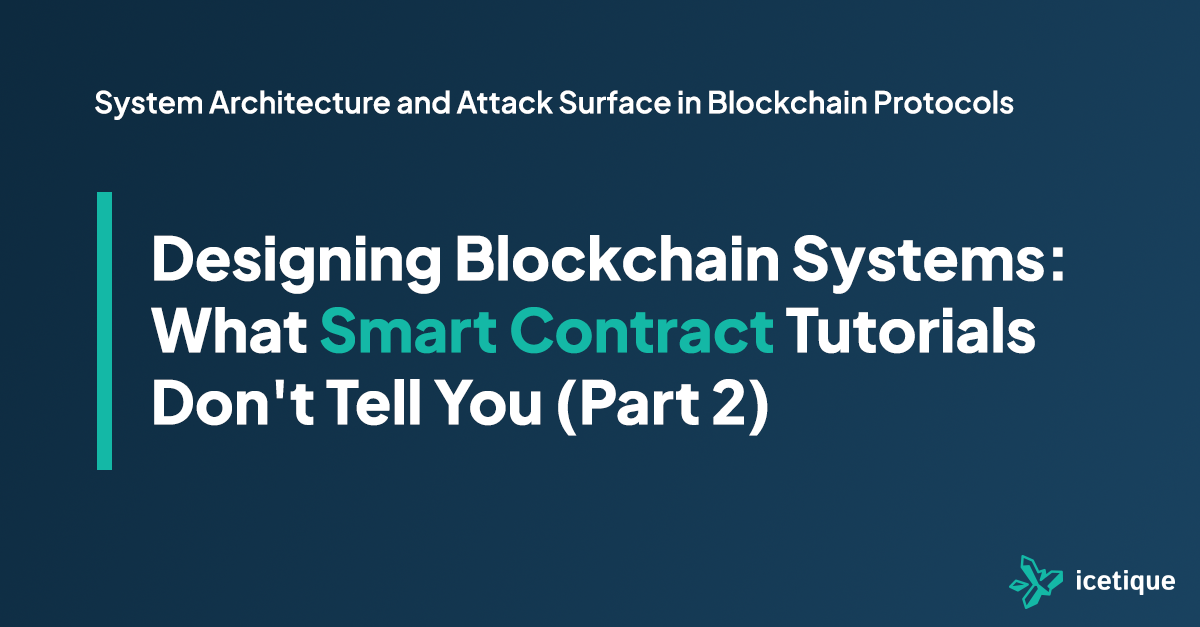 Designing Blockchain Systems: What Smart Contract Tutorials Don’t Tell You (Part 2)