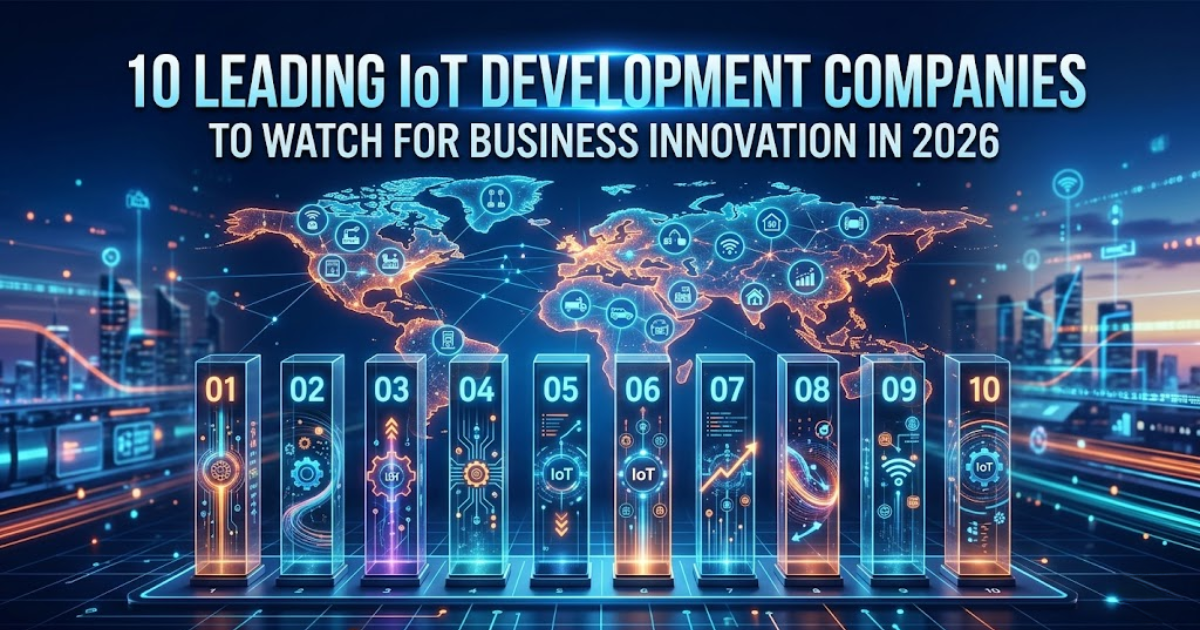 10 Leading IoT Development Companies to Watch for Business Innovation in 2026