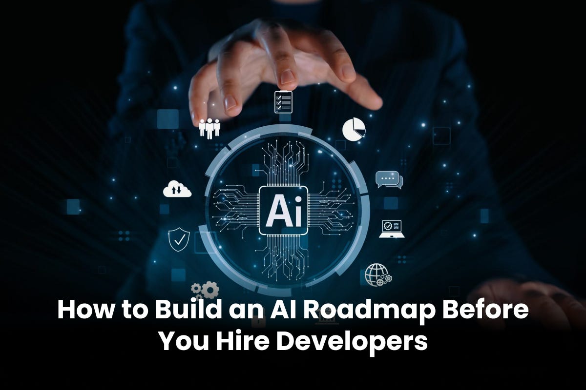 How to Build an AI Roadmap Before You Hire Developers