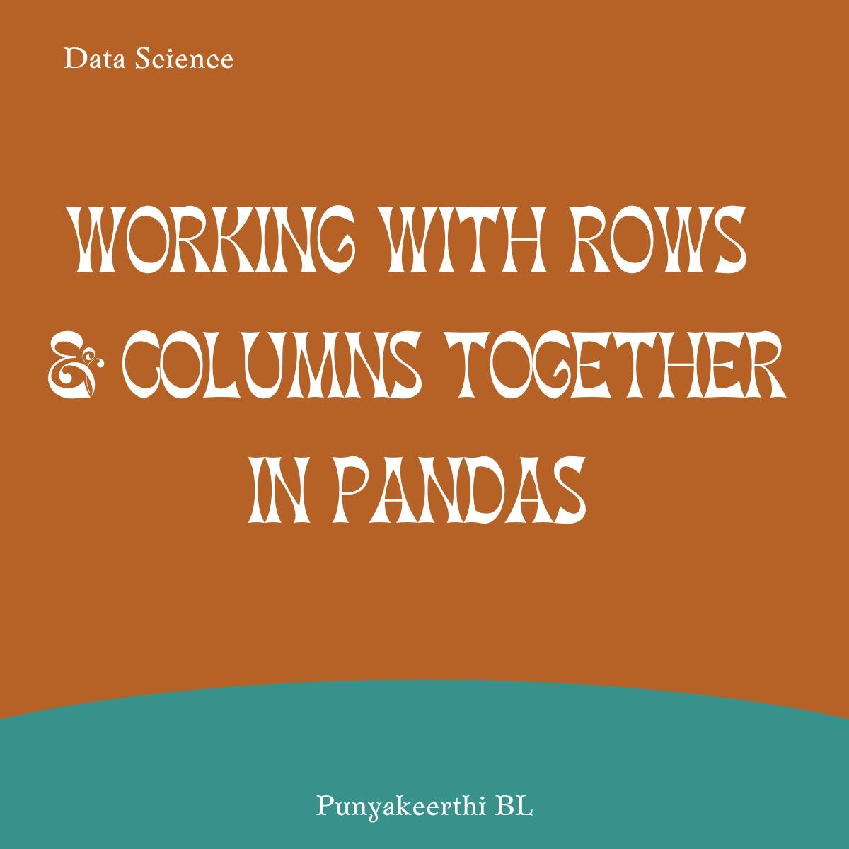 Working with Rows & Columns Together in Pandas: A Beginner’s Guide