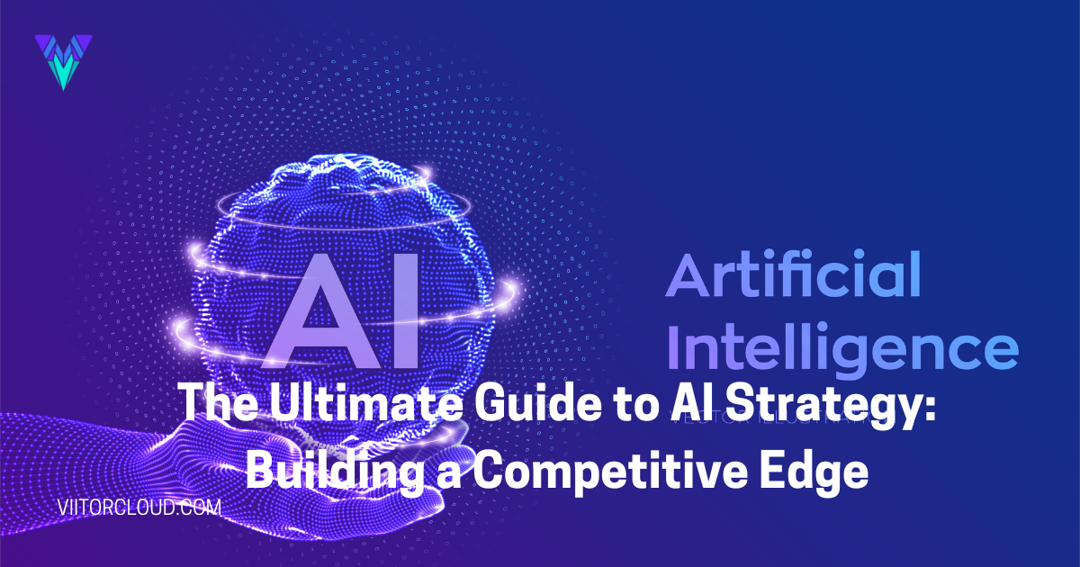 The Ultimate Guide to AI Strategy: Building a Competitive Edge