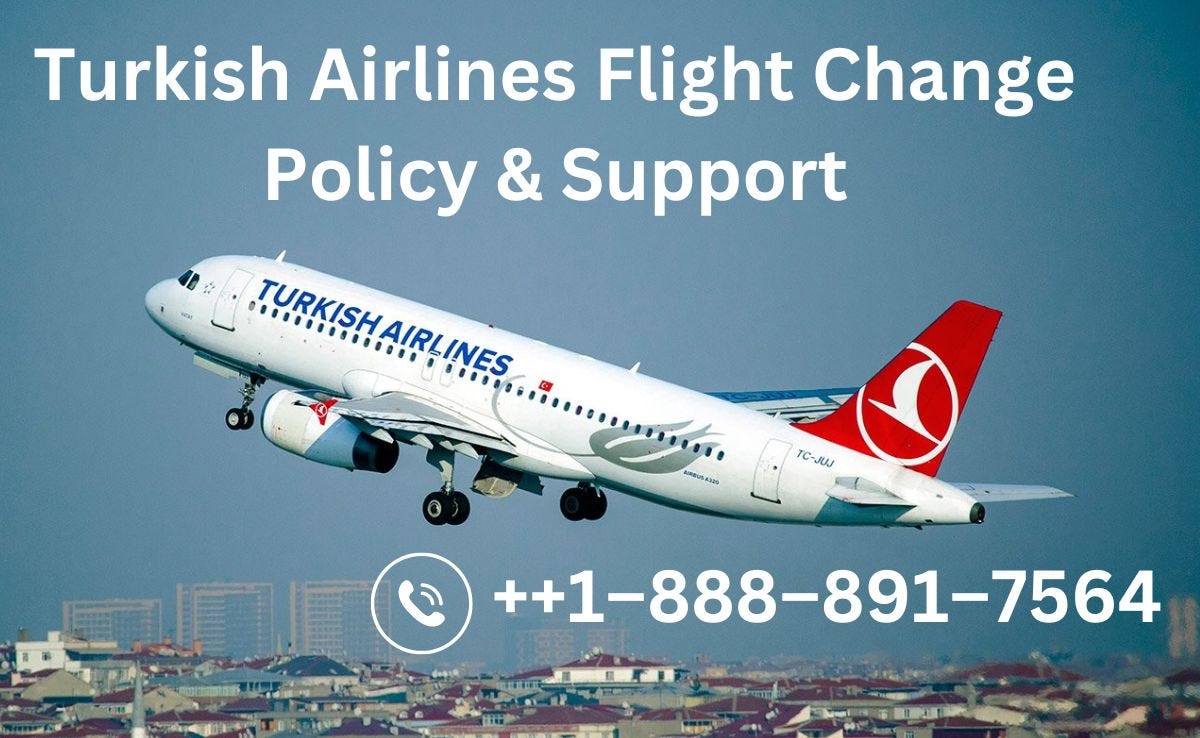 ?+1(888)?891?7564?Turkish Airlines Flight Change Policy & Support