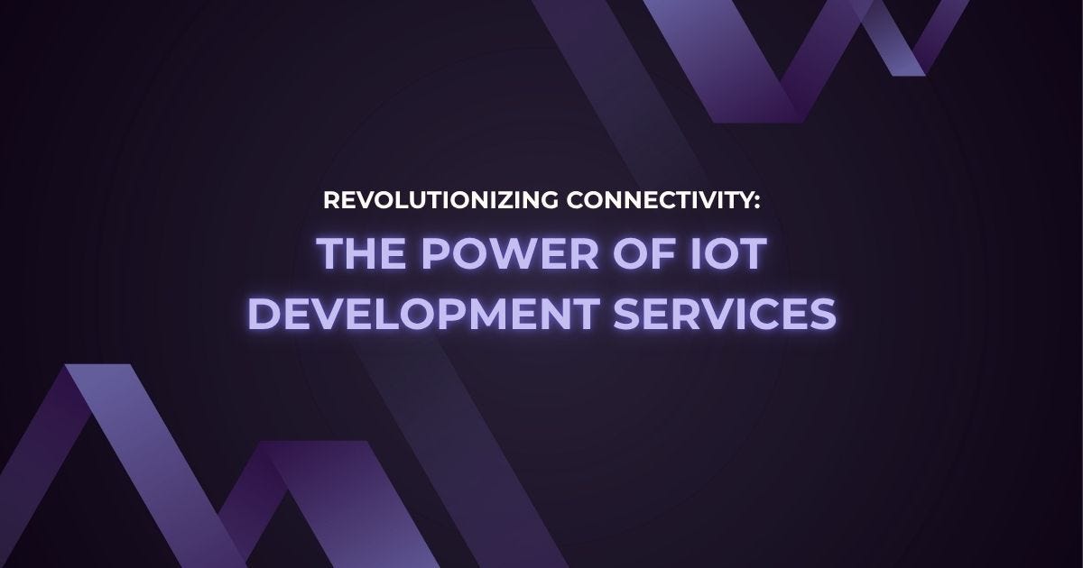 Revolutionizing Connectivity: The Power of IoT Development Services