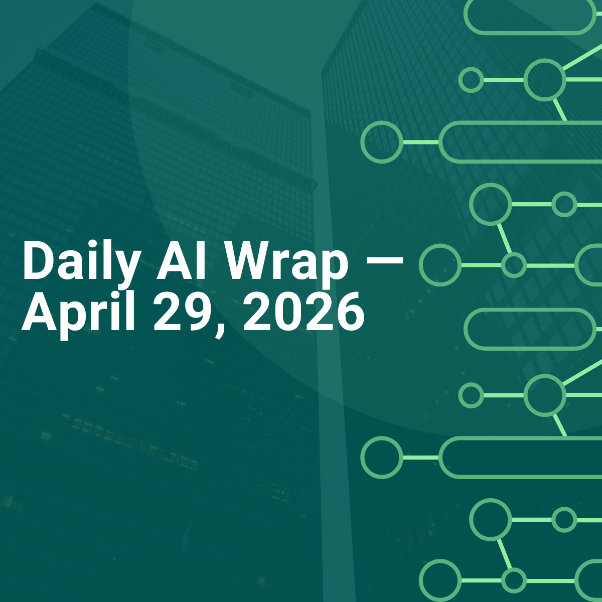 Daily AI Wrap — April 29, 2026
